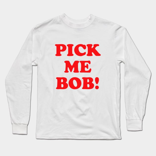 Pick Me Bob! Long Sleeve T-Shirt by grekhov